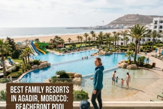 Best Family Resorts in Agadir